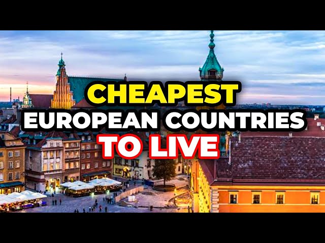 Most Affordable Countries to Live in Europe for Foreigners on a Budget